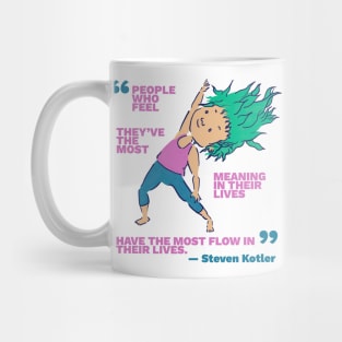 People Who Feel They've the Most Meaning in Their Lives Have the Most Flow in Their Lives Mug